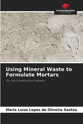 Using Mineral Waste to Formulate Mortars by Lopes de Oliveira Santos, Maria Luiza