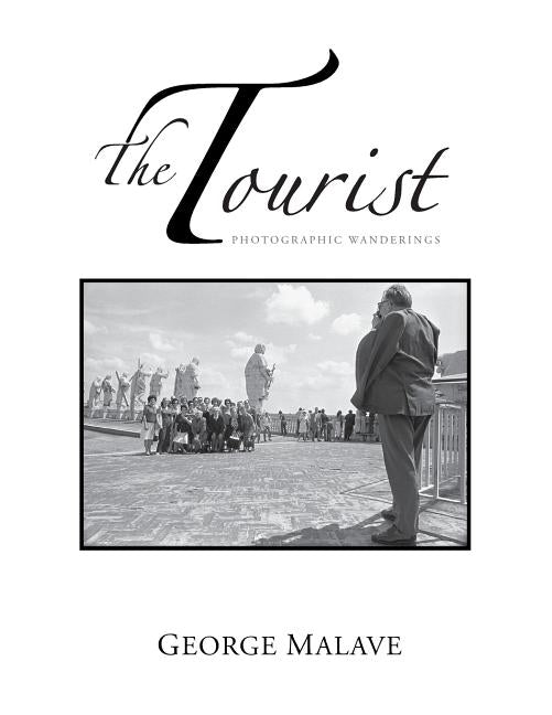 The Tourist: Photographic Wanderings by Malave, George