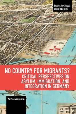 No Country for Migrants?: Critical Perspectives on Asylum, Immigration, and Integration in Germany by Zoungrana, Wilfried