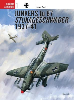 Junkers Ju 87 Stukageschwader 1937-41 by Weal, John
