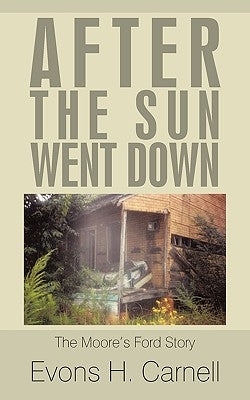After the Sun Went Down: The True Moore's Ford Story by Carnell, Evons H.