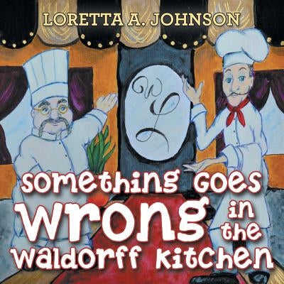Something Goes Wrong in the Waldorff Kitchen by Johnson, Loretta A.