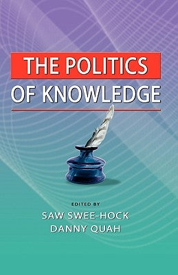 The Politics of Knowledge by Hock, Saw Swee