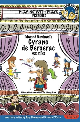 Edmond Rostand's Cyrano de Bergerac: 3 Short Melodramatic Plays for 3 Group Sizes by Newman, Suzy