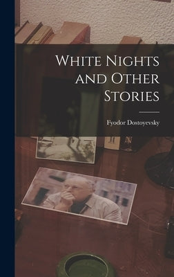 White Nights and Other Stories by Dostoyevsky, Fyodor