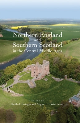 Northern England and Southern Scotland in the Central Middle Ages by Stringer, Keith