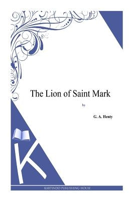 The Lion of Saint Mark by Henty, G. a.