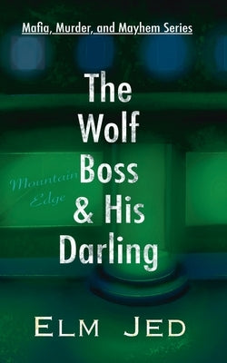 The Wolf Boss & His Darling: (as a Rom-Com) by Jed, Elm