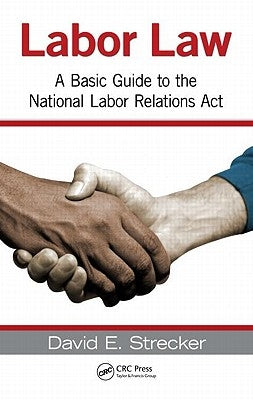 Labor Law: A Basic Guide to the National Labor Relations Act by Strecker, David E.