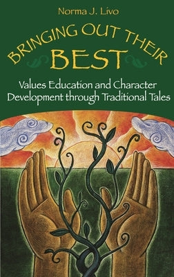 Bringing Out Their Best: Values Education and Character Development Through Traditional Tales by Livo, Norma J.