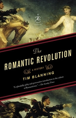 The Romantic Revolution: A History by Blanning, Tim