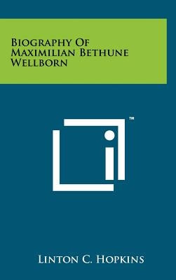 Biography Of Maximilian Bethune Wellborn by Hopkins, Linton C.