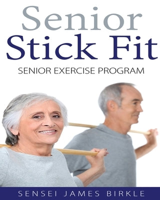 Senior Stick Fit Senior Exercise Program by Birkle, Sensei James