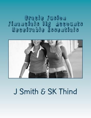 Oracle Fusion Financials 11g Accounts Receivable Essentials by Thind, Sk