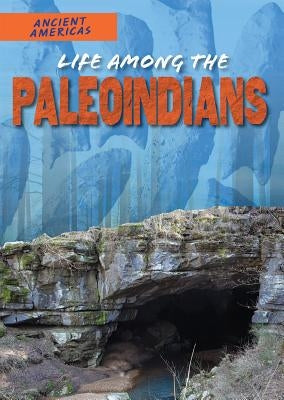 Life Among the Paleoindians by Mahaney, Ian F.