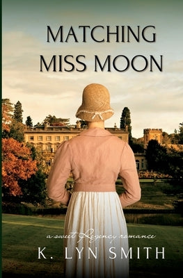 Matching Miss Moon: A Sweet Regency Romance by Smith, K. Lyn