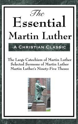The Essential Martin Luther by Luther, Martin