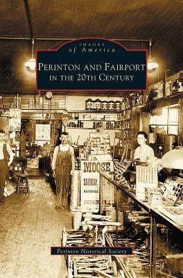 Perinton and Fairport in the 20th Century by Perinton Historical Society