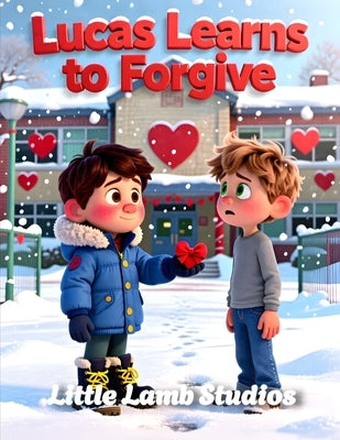 Lucas Learns to Forgive: A Christian Rhyming Valentine's Day Story About Forgiveness and Grace for Children Ages 3-8 by Studios, Little Lamb