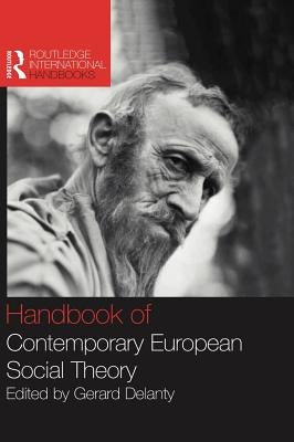 Handbook of Contemporary European Social Theory by Delanty, Gerard