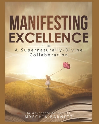 Manifesting Excellence: A Supernaturally Divine Collaboration by Barnett, Myechia