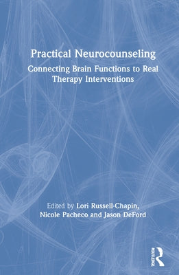 Practical Neurocounseling: Connecting Brain Functions to Real Therapy Interventions by Russell-Chapin, Lori A.