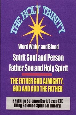 The Holy Trinity - The Father God Almighty, God and God the Father by Ete, King Solomon David Jesse