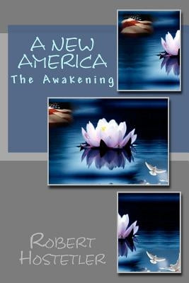 A New America: The Awakening by Hostetler, Robert