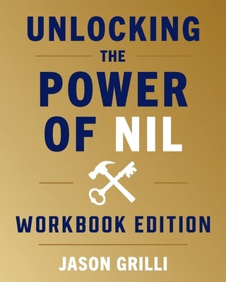 Unlocking the Power of NIL: Workbook Edition by Grilli, Jason