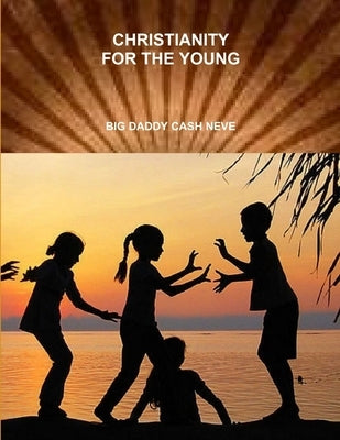 Christianity for the Young by Neve, William Cash