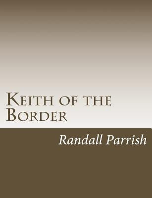 Keith of the Border by Parrish, Randall