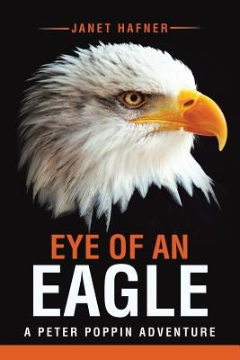 Eye of an Eagle: A Peter Poppin Adventure by Hafner, Janet