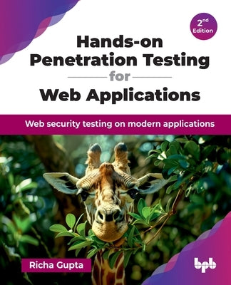 Hands-on Penetration Testing for Web Applications: Web security testing on modern applications - 2nd Edition by Gupta, Richa