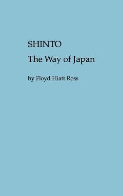 Shinto, the Way of Japan by Ross, Floyd H.