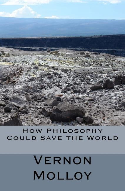 How Philosophers Could Save the World by Molloy, Vernon Michael