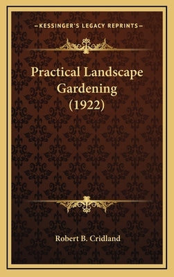 Practical Landscape Gardening (1922) by Cridland, Robert B.