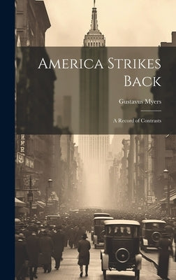 America Strikes Back; a Record of Contrasts by Myers, Gustavus
