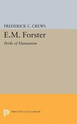 E.M.Foster: Perils of Humanism by Crews, Frederick Campbell