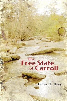 The Free State of Carroll by Huey, Gilbert