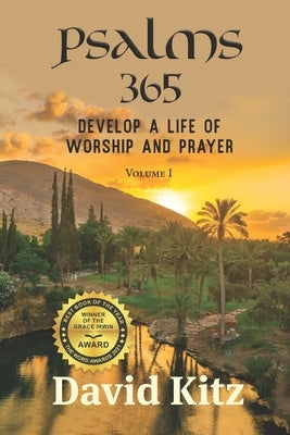 Psalms 365: Develop a Life of Worship and Prayer by Kitz, David
