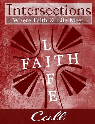 Intersections: Where Faith and Life Meet: Call by Martin, Cindy H.