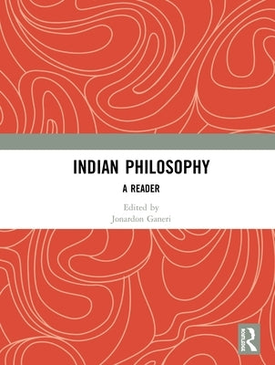 Indian Philosophy: A Reader by Ganeri, Jonardon
