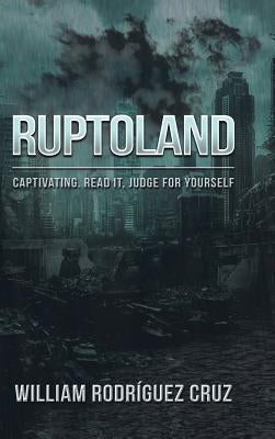 Ruptoland: Captivating. Read it, Judge for Yourself by Cruz, William Rodríguez