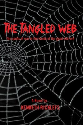 The Tangled Web: The Spoils of War in the Hands of the Good and Evil by Ricklefs, Kenneth