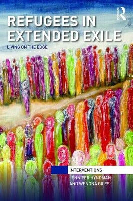 Refugees in Extended Exile: Living on the Edge by Hyndman, Jennifer