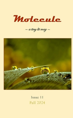 Molecule: a tiny lit mag #11: Fall 2024 by Carey, Kevin