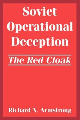 Soviet Operational Deception: The Red Cloak by Armstrong, Richard N.