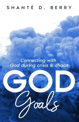 God Goals: Connecting with God during crisis & chaos by Destin, Christopher