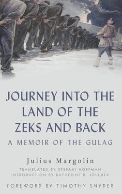 Journey Into the Land of the Zeks and Back: A Memoir of the Gulag by Margolin, Julius
