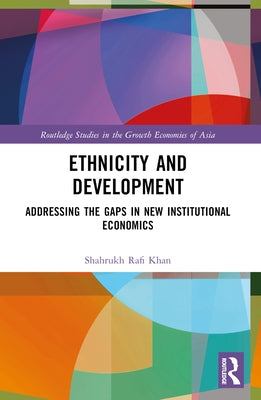 Ethnicity and Development: Addressing the Gaps in New Institutional Economics by Khan, Shahrukh Rafi